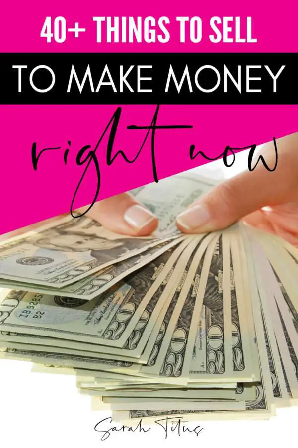 40+ Things To Sell Right Now to Make Money