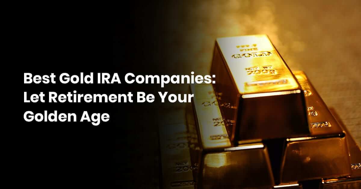 9 Top Gold IRA Companies in 2021