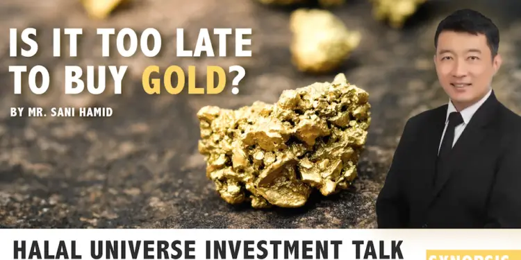 Halal Universe Investment Talk: Is It Too Late To Buy Gold ...