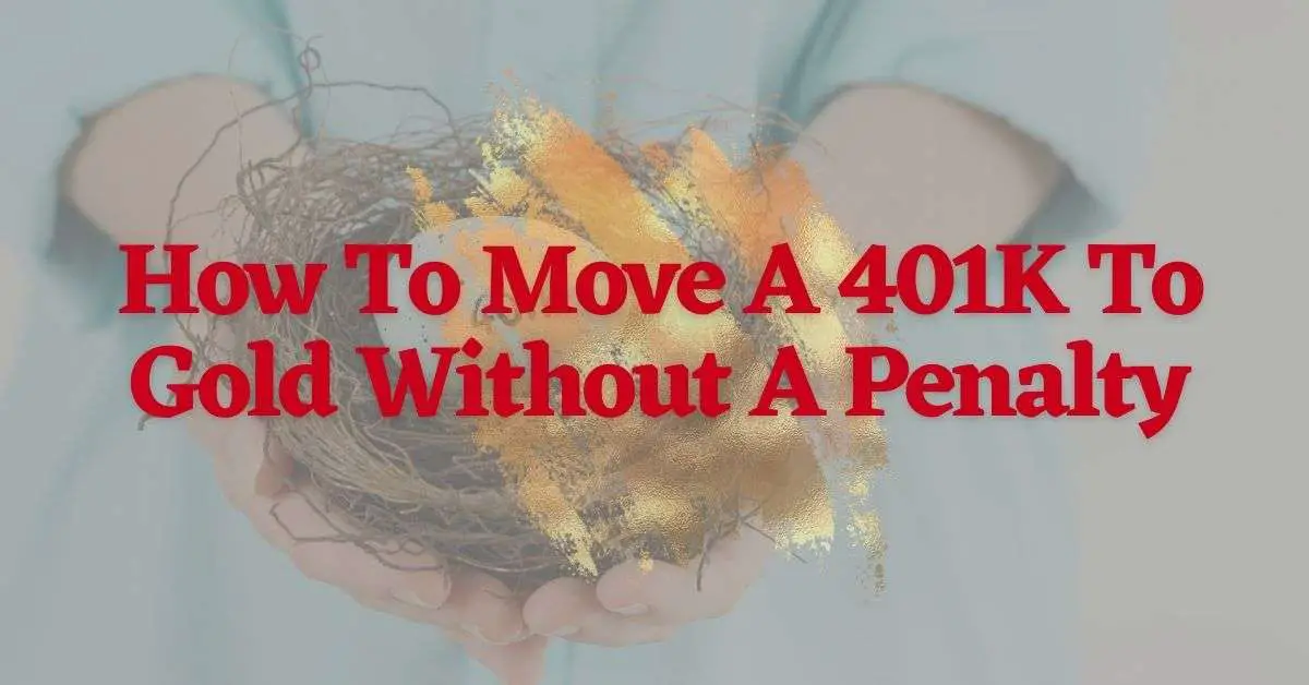 How To Move A 401K To Gold Without A Penalty In 2021 ...
